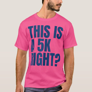 This Is A 5K Right Ultra Running Runner Funny Half T-Shirt