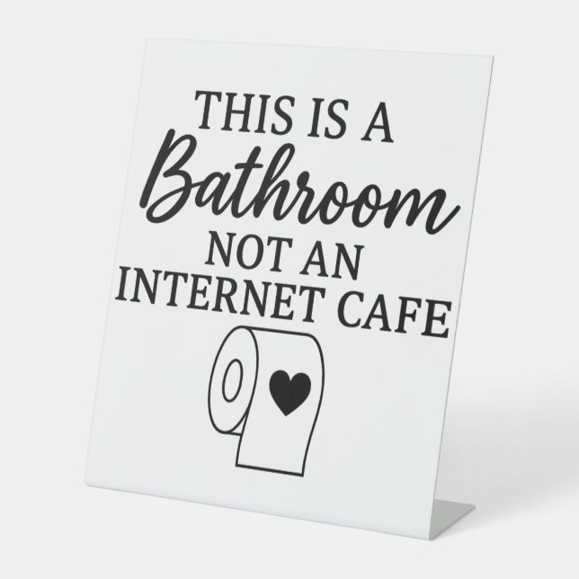 This Is A Bathroom Not An Internet Cafe Funny Pedestal Sign (Front)