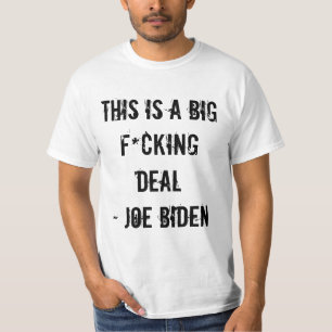 THIS IS A BIG F*CKING DEAL - JOE BIDEN T-Shirt