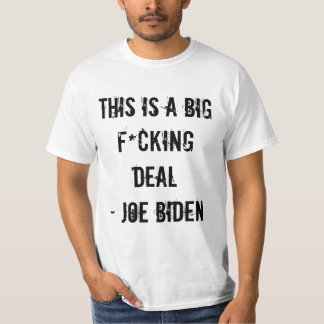 THIS IS A BIG F*CKING DEAL - JOE BIDEN T-Shirt