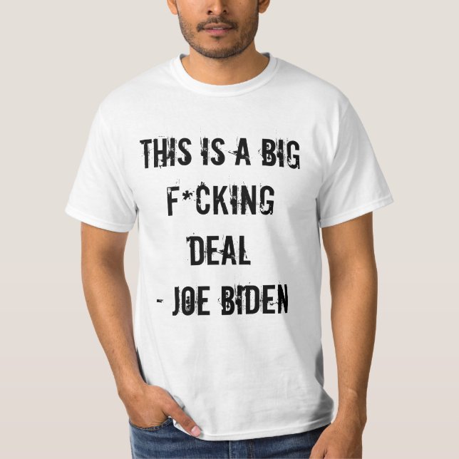 THIS IS A BIG F*CKING DEAL - JOE BIDEN T-Shirt (Front)