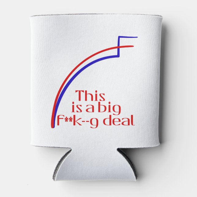 This is a big f**k--g deal can cooler (Front)