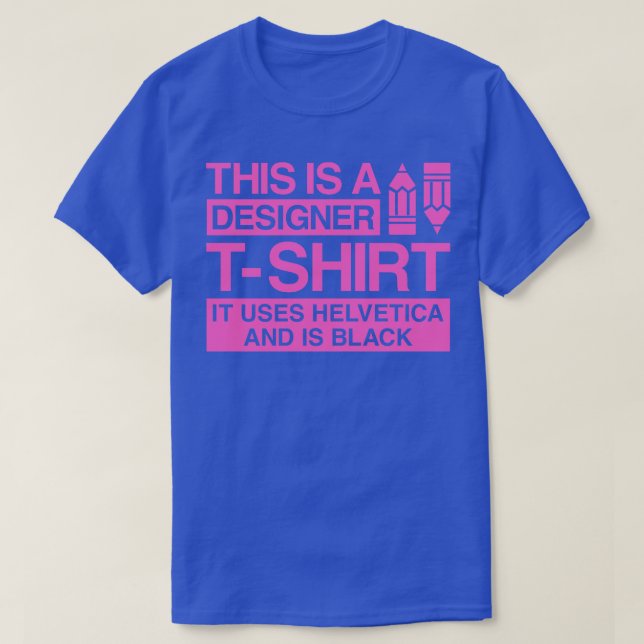 This is a designer tshirt it uses helvetica and is (Design Front)