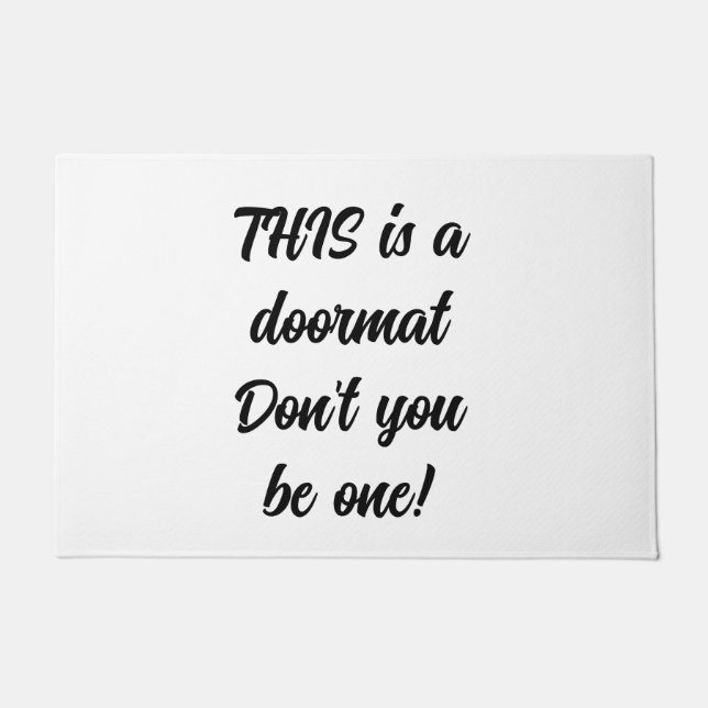 THIS is a doormat Don't you be one! (Front)