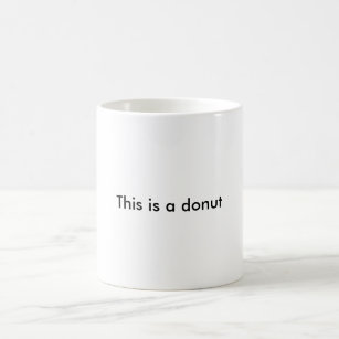 This is a doughnut. Topologically speaking. Coffee Mug