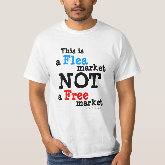 This Is A Flea Market Not A Free Market T-Shirt (Front)