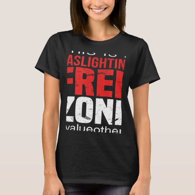 This Is A Gaslighting Free Zone Value Others  Supp T-Shirt (Front)