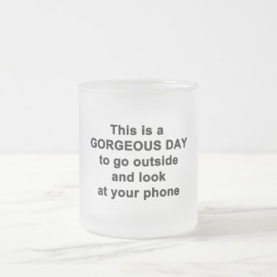 This is a Gorgeous Day Frosted Glass Coffee Mug