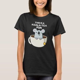 This Is A Koala-tea Pun Funny Koala Pun Dark BG T-Shirt
