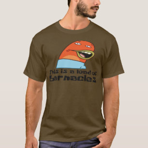 This is a Load of Barnacle T-Shirt