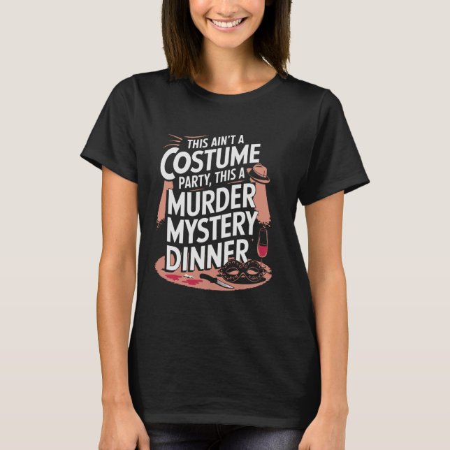 This Is A Murder Mystery Dinner T-Shirt (Front)