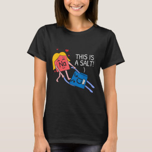 This Is A Salt Periodic Table Of Elements Chemist T-Shirt