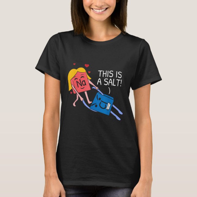 This Is A Salt Periodic Table Of Elements Chemist  T-Shirt (Front)