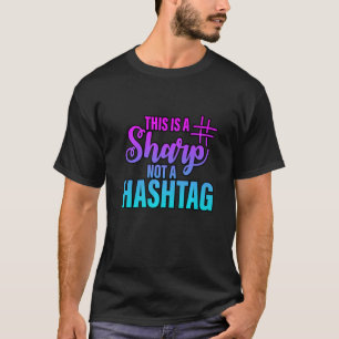 This Is A Sharp Not A Hashtag T-Shirt