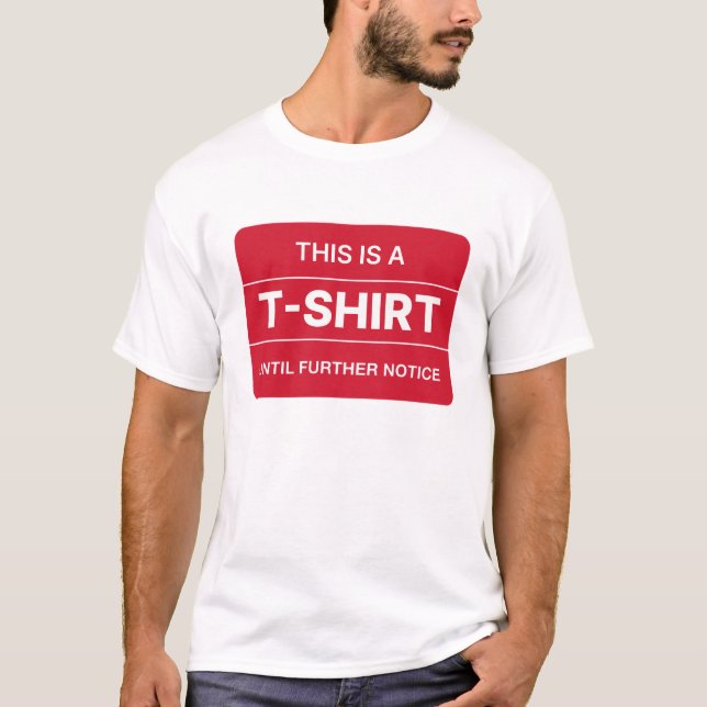 This is a T-shirt until further notice. (Front)