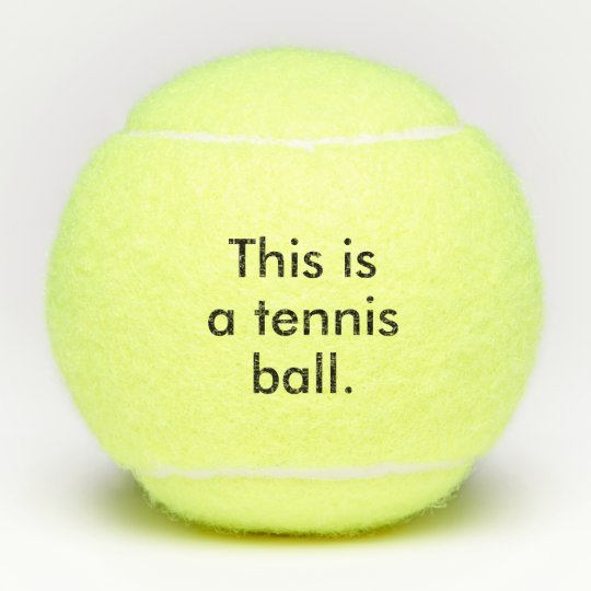This Is A Tennis Ball State The Obvious Humour Zazzle Co Uk This Is A Tennis Ball State The Obvious Humour Zazzle Co Uk