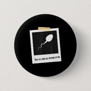 This Is A Very Old Cture Of Me Funny Sperm Birthda 6 Cm Round Badge