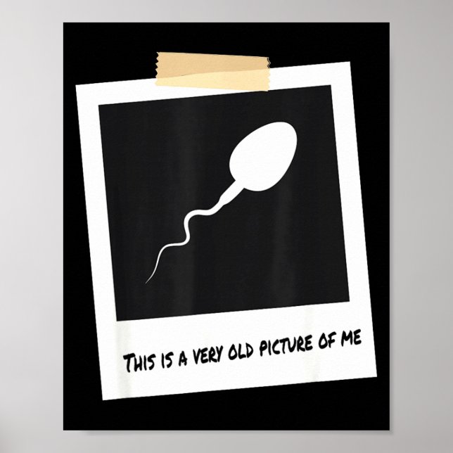 This Is A Very Old Cture Of Me Funny Sperm Birthda Poster (Front)