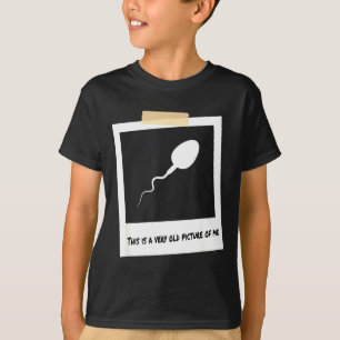 This Is A Very Old Cture Of Me Funny Sperm Birthda T-Shirt