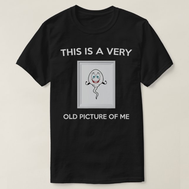 This Is A Very Old Picture Of Me Funny Gift Sperm  T-Shirt (Design Front)