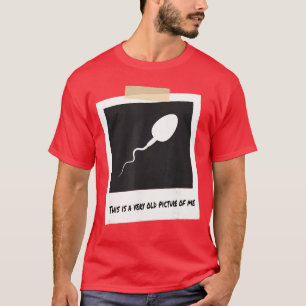 This is A Very Old Picture of Me Funny Sperm Birth T-Shirt
