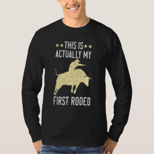 This Is Actually My First Rodeo Bull Rider Bull Ri T-Shirt