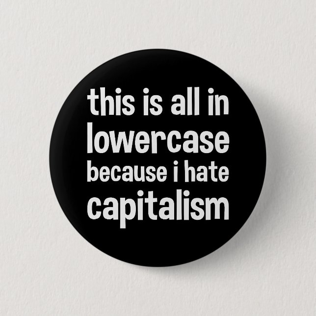 this is all in lowercase because i hate capitalism 6 cm round badge (Front)
