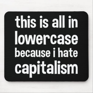 this is all in lowercase because i hate capitalism mouse mat