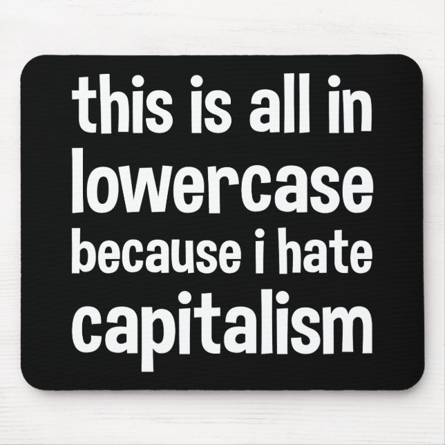 this is all in lowercase because i hate capitalism mouse mat (Front)