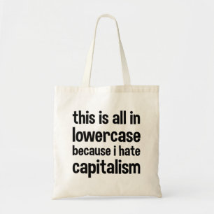 this is all in lowercase because i hate capitalism tote bag