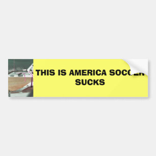 THIS IS AMERICA SOCCER SUCKS BUMPER STICKER