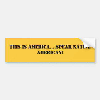 This is America....speak Native American! Bumper Sticker