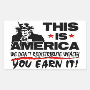 This Is America: We Don't Redistribute Wealth! Rectangular Sticker
