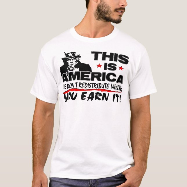 This Is America: We Don't Redistribute Wealth! T-Shirt (Front)