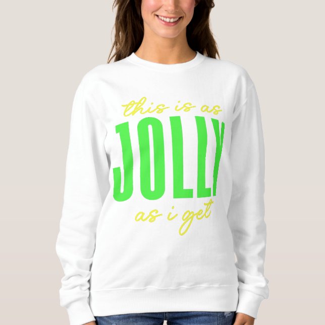 This Is As Jolly As I Get Sweatshirt (Front)