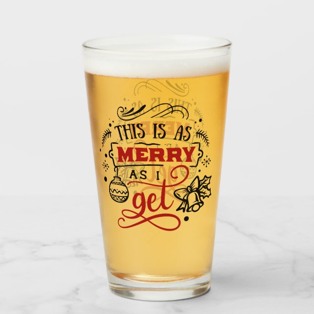 This is as Merry as I Get | Christmas Holiday Fun Glass (Front Filled)