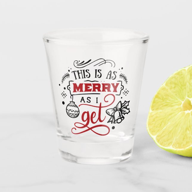 This is as Merry as I Get | Christmas Holiday Fun Shot Glass (Front)