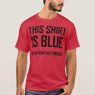 This Is Blue If you Run Fast Enough Funny Physics  T-Shirt