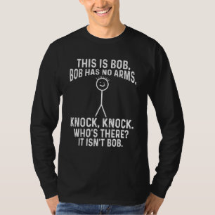 This Is Bob Bob Has No Arms Knock Knock Meme 1 T-Shirt