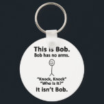 This is Bob Key Ring<br><div class="desc">For the sarcasm lover in all of us.  Check out this witty “This is Bob. Bob Has No Arms. Knock Knock. Who is it?  It’s Not Bob.” design on apparel and gifts.</div>
