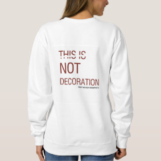 THIS IS DECORATION SWEATSHIRT