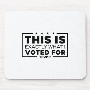 This Is Exactly What I Voted For Trump Mouse Mat