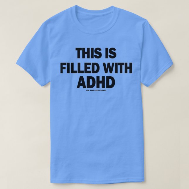 This is filled with ADHD T-Shirt (Design Front)
