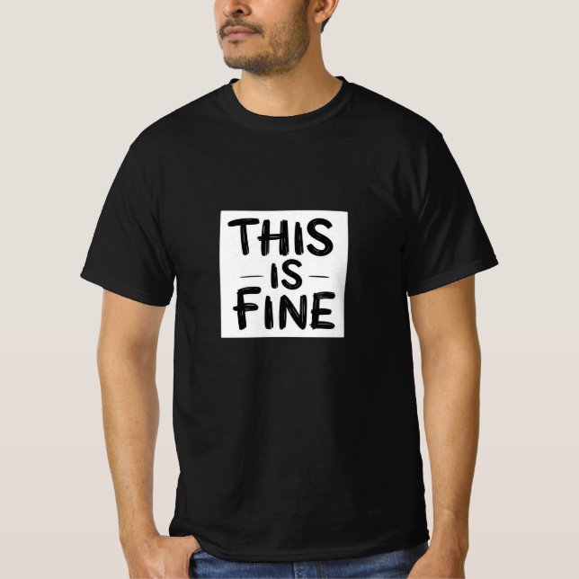 This Is Fine – Deadpan Minimalist Quote T-Shirt (Front)