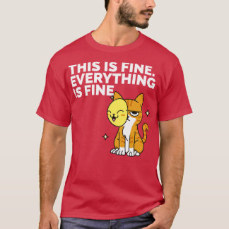 This Is Fine Im Ok Funny Cat Shirt Everything is F