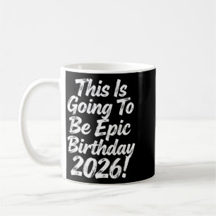 This Is Going To Be Epic Birthday Design 2026 Coffee Mug