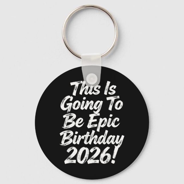 This Is Going To Be Epic Birthday Design 2026 Key Ring (Front)