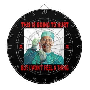 THIS IS GOING TO HURT, YOU NOT ME. DARTBOARD