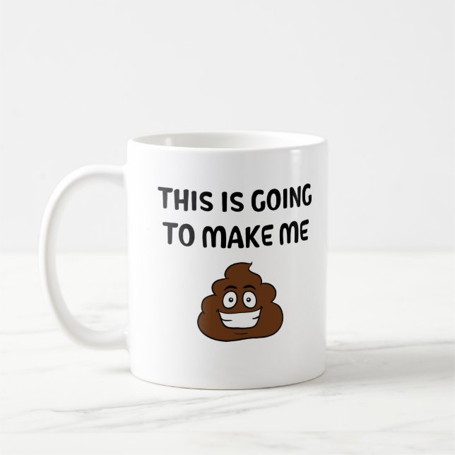 This Is Going To Make Me Poop Coffee Mug (Left)