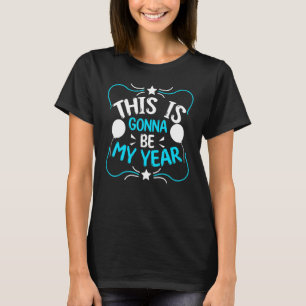This Is Gonna Be My Year Happy New Year T-Shirt